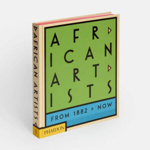 African Artists: From 1882 to Now Phaidon Editors